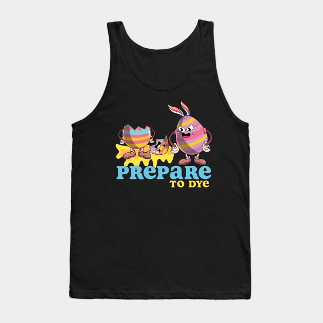 Prepare to Dye Eggs - Funny Easter Tank Top by OrangeMonkeyArt